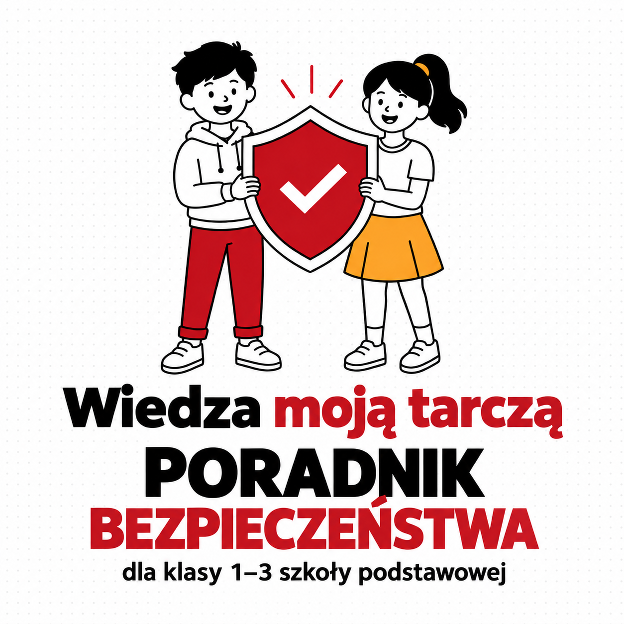 Wiedza moją tarczą – poradnik bezpieczeństwa dla klas 1–3